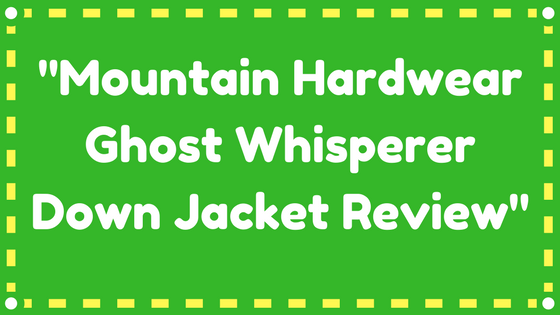 Mountain Hardwear Ghost Whisperer Down Jacket Review